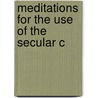 Meditations For The Use Of The Secular C door Onbekend