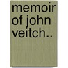 Memoir Of John Veitch.. by Unknown