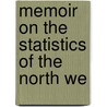 Memoir On The Statistics Of The North We door Onbekend