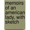 Memoirs Of An American Lady, With Sketch door Onbekend
