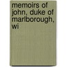 Memoirs Of John, Duke Of Marlborough, Wi by Unknown