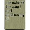 Memoirs Of The Court And Aristocracy Of by Unknown