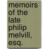 Memoirs Of The Late Philip Melvill, Esq. door Onbekend