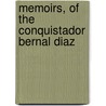 Memoirs, Of The Conquistador Bernal Diaz by Unknown