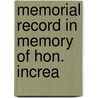 Memorial Record In Memory Of Hon. Increa by Unknown