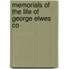 Memorials Of The Life Of George Elwes Co door Onbekend