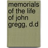 Memorials Of The Life Of John Gregg, D.D door Onbekend