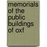 Memorials Of The Public Buildings Of Oxf by Unknown