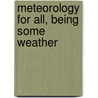 Meteorology For All, Being Some Weather by Unknown