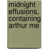 Midnight Effusions, Containing Arthur Me door Onbekend