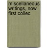 Miscellaneous Writings, Now First Collec door Onbekend