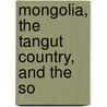 Mongolia, The Tangut Country, And The So door Onbekend