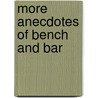 More Anecdotes Of Bench And Bar door Onbekend