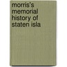 Morris's Memorial History Of Staten Isla door Onbekend