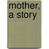 Mother, A Story door Onbekend