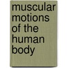 Muscular Motions Of The Human Body door Onbekend