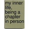 My Inner Life, Being A Chapter In Person door Onbekend