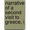Narrative Of A Second Visit To Greece, I door Onbekend