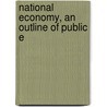National Economy, An Outline Of Public E door Onbekend