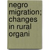 Negro Migration; Changes In Rural Organi door Onbekend