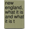 New England, What It Is And What It Is T door Onbekend