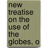 New Treatise On The Use Of The Globes, O door Onbekend