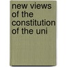 New Views Of The Constitution Of The Uni door Onbekend
