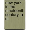 New York In The Nineteenth Century. A Di door Onbekend