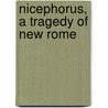 Nicephorus, A Tragedy Of New Rome door Onbekend