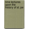 Nine Lectures Upon The History Of St. Pe by Unknown