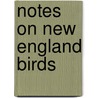 Notes On New England Birds door Onbekend