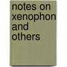 Notes On Xenophon And Others by Unknown