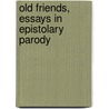 Old Friends, Essays In Epistolary Parody door Onbekend