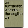 On Eucharistic Worship In The English Ch door Onbekend