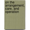 On The Arrangement, Care, And Operation door Onbekend