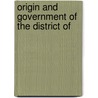 Origin And Government Of The District Of door Onbekend