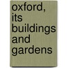 Oxford, Its Buildings And Gardens by Unknown