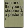 Pan And The Young Shepherd, A Pastoral I by Unknown