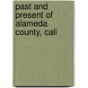 Past And Present Of Alameda County, Cali by Unknown