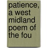 Patience, A West Midland Poem Of The Fou by Unknown