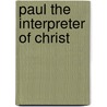 Paul The Interpreter Of Christ door Onbekend
