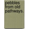 Pebbles From Old Pathways. door Onbekend