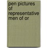 Pen Pictures Of Representative Men Of Or by Unknown
