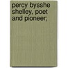 Percy Bysshe Shelley, Poet And Pioneer; by Unknown