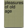 Pleasures Of Old Age door Onbekend