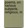 Poems, On Various Subjects, Religious, M door Onbekend