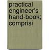 Practical Engineer's Hand-Book; Comprisi door Onbekend
