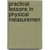 Practical Lessons In Physical Measuremen door Onbekend