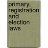 Primary, Registration And Election Laws door Onbekend