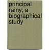 Principal Rainy; A Biographical Study door Onbekend
